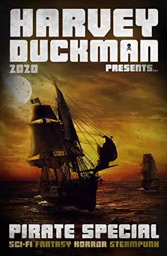Harvey Duckman Presents... Pirates Special 2020: A Collection of Sci-Fi, Fantasy, Steampunk and Horror Short Pirate Stories