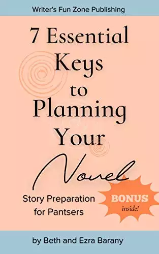 7 Essential Keys to Planning Your Novel: Story Preparation for Pantsers