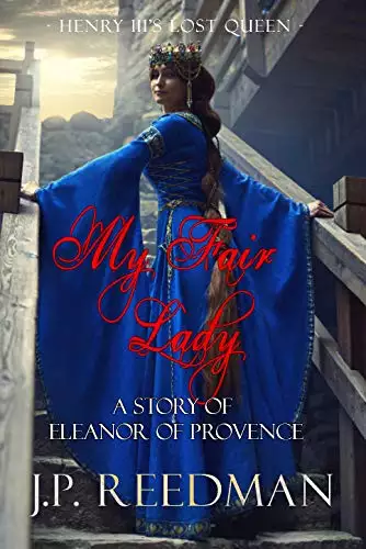 MY FAIR LADY: A Story of Eleanor of Provence, Henry III's Lost Queen