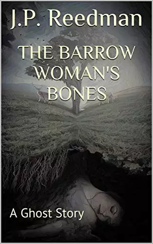 The Barrow Woman's Bones: A Ghost Story