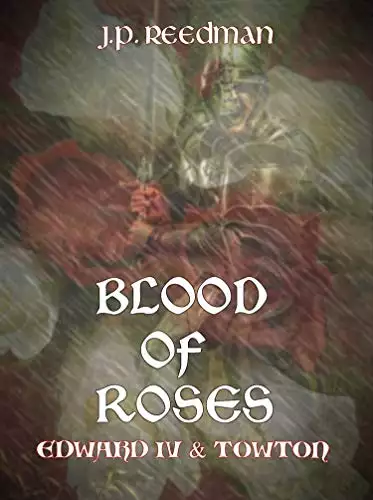 Blood of Roses: Edward IV and Towton