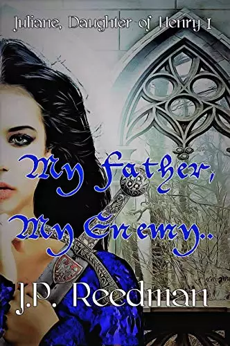 My Father, My Enemy: Juliane, Daughter of Henry I