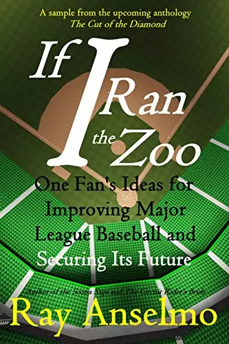 If I Ran the Zoo: One Fan’s Ideas for Improving Major League Baseball and Securing Its Future