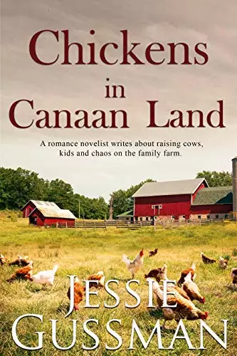 Chickens in Canaan Land: A romance novelist talks about raising cows, kids and chaos on the family farm.