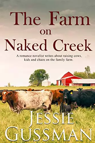 The Farm on Naked Creek: A romance novelist writes about raising cows, kids and chaos on the family farm.