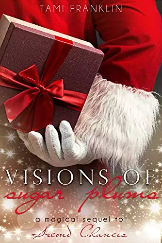Visions of Sugar Plums: A Magical Sequel to Second Chances