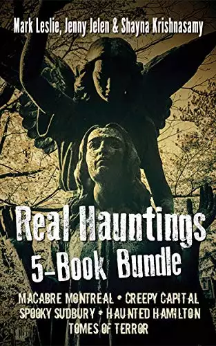 Real Hauntings 5-Book Bundle: Macabre Montreal / Creepy Capital / Spooky Sudbury / Haunted Hamilton / Tomes of Terror