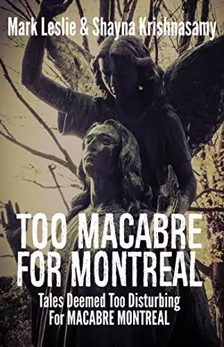 Too Macabre for Montreal: Tales Deemed Too Disturbing for MACABRE MONTREAL