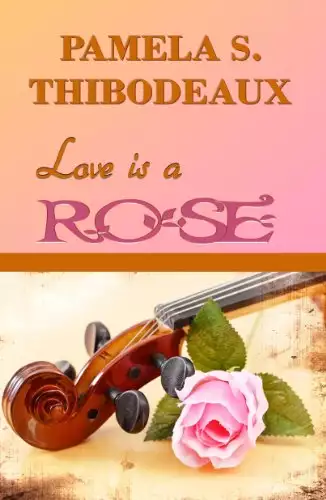 Love is a Rose: Devotional using lyrics to Bette Midler / Conway Twitty song The Rose