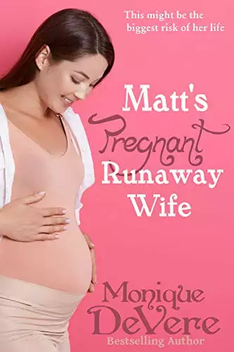 Matt's Pregnant Runaway Wife: a second chance/reunion romance