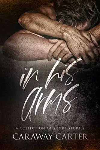 In His Arms: A Collection of Short Stories