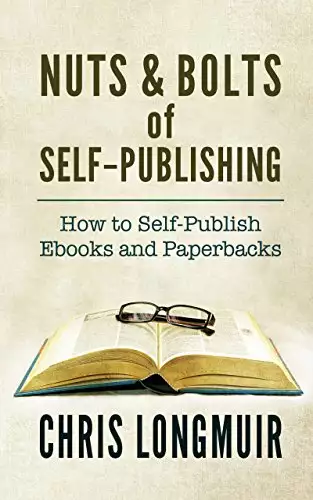 Nuts & Bolts of Self-Publishing: How to Self-Publish Ebooks and Paperbacks