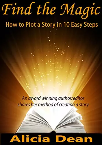 Find the Magic - How to Plot a Story in 10 Easy Steps: Fiction Writing Tips