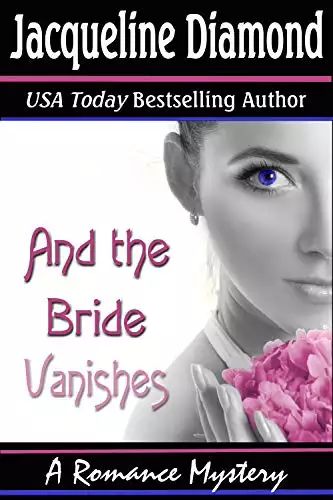 And the Bride Vanishes: A Romance Mystery
