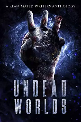 Undead Worlds 3: A Post-Apocalyptic Zombie Anthology