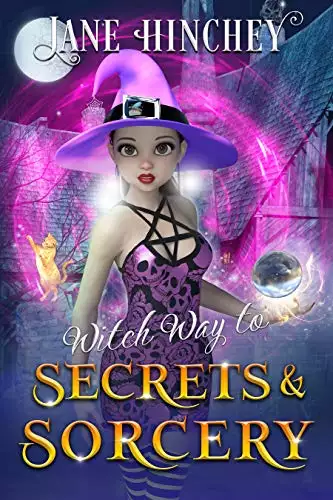 Witch Way to Secrets and Sorcery: A Witch Way Paranormal Cozy Mystery