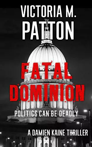 Fatal Dominion: Politics Can Be Deadly - A Damien Kaine Thriller