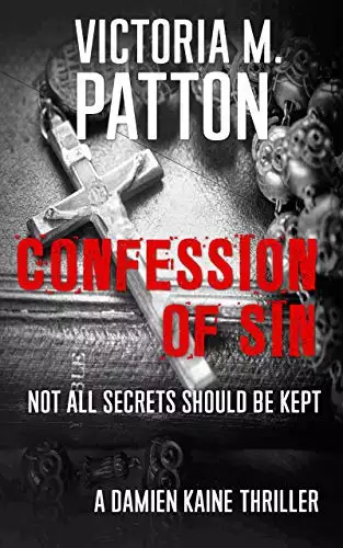 Confession Of Sin: Not All Secrets Should Be Kept - A Damien Kaine Thriller
