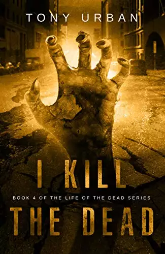 I Kill the Dead: A Zombie Apocalypse Thriller