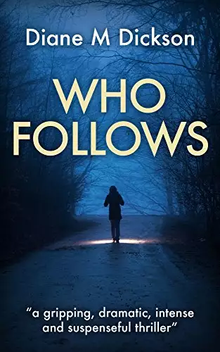 WHO FOLLOWS: a gripping, dramatic, intense and suspenseful thriller