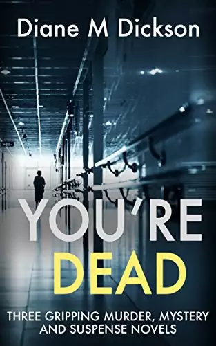 YOU'RE DEAD: Three Gripping Murder Mystery Suspense Novels