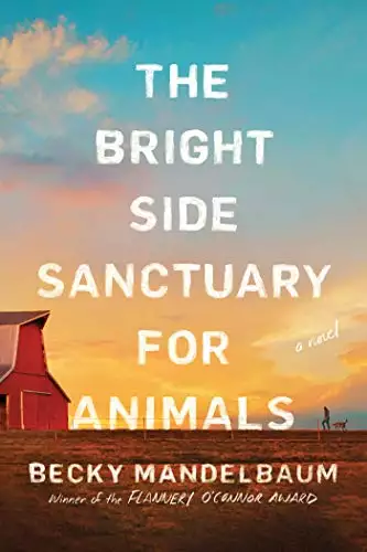 The Bright Side Sanctuary for Animals: A Novel