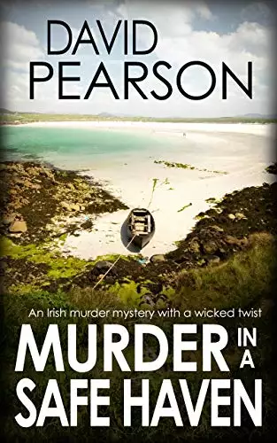 MURDER IN A SAFE HAVEN: An Irish murder mystery with a wicked twist