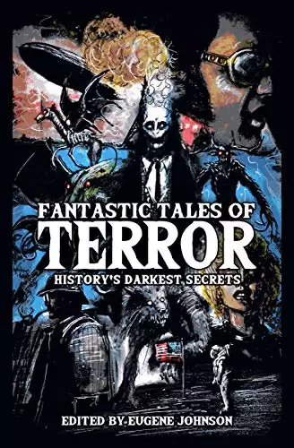 Fantastic Tales of Terror: History's Darkest Secrets