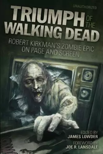 Triumph of The Walking Dead: Robert Kirkman s Zombie Epic on Page and Screen