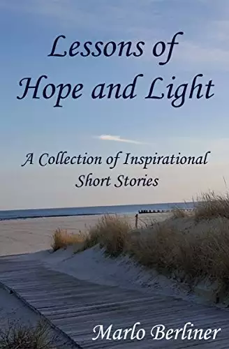 Lessons of Hope and Light: A Collection of Inspirational Short Stories