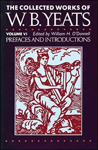 Collected Works of W.B. Yeats Vol. VI: Prefaces and Introductions