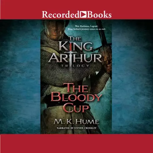 King Arthur Trilogy Book Three: The Bloody Cup