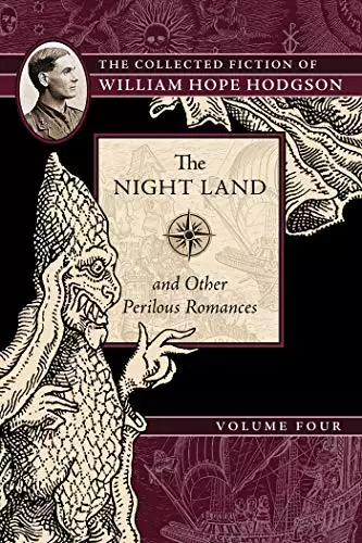 Collected Fiction of William Hope Hodgson: Night Land & Other Perilous Romances