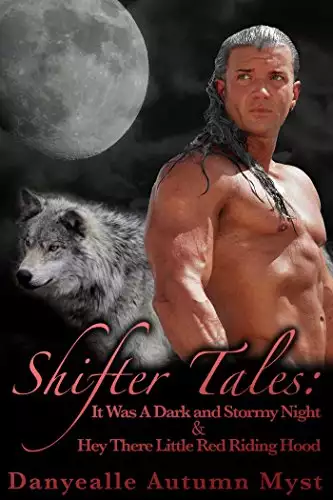 Shifter Tales: Hey There Little Red Riding Hood & It Was A Dark And Storm Night