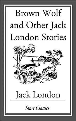 Brown Wolf and Other Jack London Stories