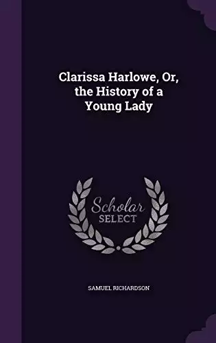 Clarissa Harlowe, or The History of a Young Lady