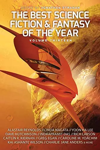 The Best Science Fiction and Fantasy of the Year Volume 13