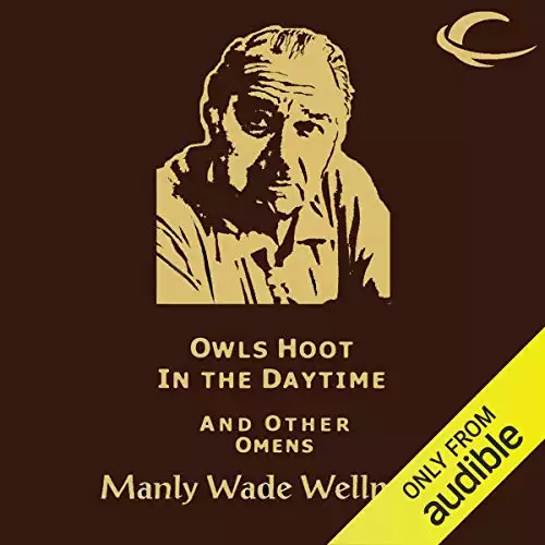Selected Stories of Manly Wade Wellman Volume 5: Owls Hoot in the Daytime & Other Omens