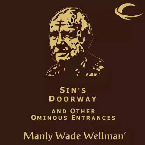 Selected Stories of Manly Wade Wellman Volume 4: Sin's Doorway & Other Ominous Entrances