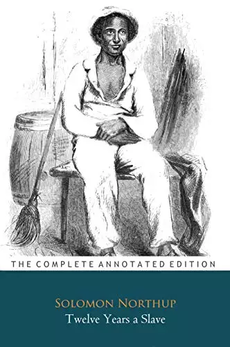 Twelve Years a Slave By Solomon Northup (A True story, Biography & autobiography) "Annotated"