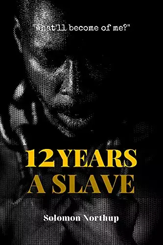 12 Years a Slave (Annotated): This very special edition includes:Synopsis, Reception and historical value, Editions and adaptations
