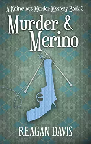 Murder & Merino: A Knitorious Murder Mystery Book 3