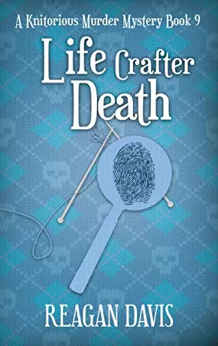 Life Crafter Death: A Knitorious Murder Mystery Book 9