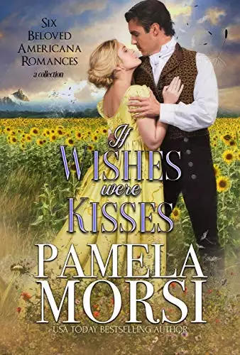 If Wishes Were Kisses: Six Beloved Americana Romances, a Collection