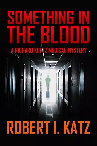 Something in the Blood: A Richard Kurtz Medical Mystery