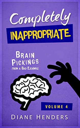 Completely Inappropriate: Brain Pickings from a Bad Example
