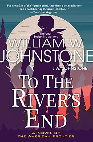 To the River's End: A Novel of the American Frontier