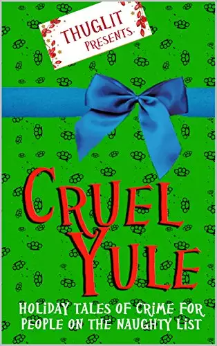 Thuglit presents: CRUEL YULE: Holiday Tales of Crime for People on the Naughty List