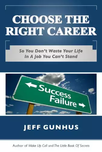Choose The Right Career: So You Don't Waste Your Life in a Job You Can't Stand