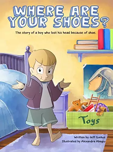 Where Are Your Shoes?: The story of a boy who lost his head because of a shoe.